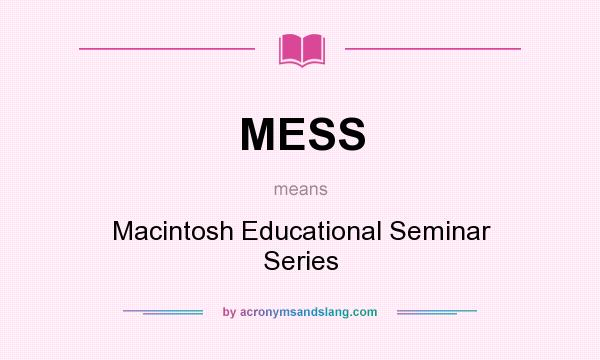 What does MESS mean? It stands for Macintosh Educational Seminar Series