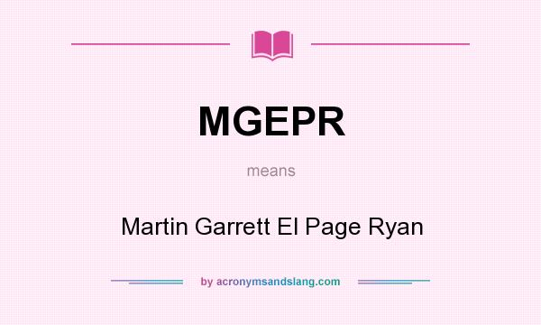 What does MGEPR mean? It stands for Martin Garrett El Page Ryan