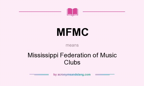 What does MFMC mean? It stands for Mississippi Federation of Music Clubs
