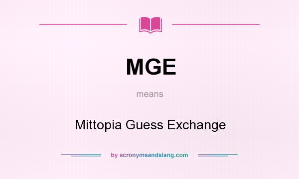 What does MGE mean? It stands for Mittopia Guess Exchange