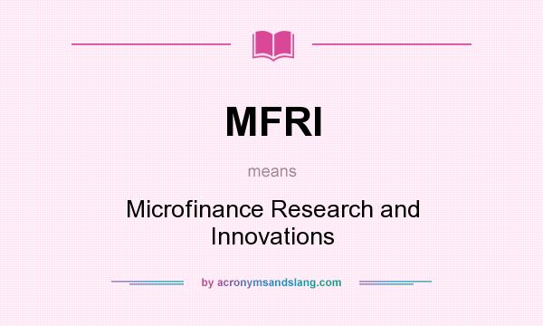 What does MFRI mean? It stands for Microfinance Research and Innovations