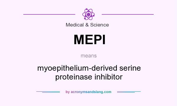 What does MEPI mean? It stands for myoepithelium-derived serine proteinase inhibitor