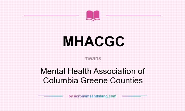 What does MHACGC mean? It stands for Mental Health Association of Columbia Greene Counties
