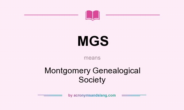 What does MGS mean? It stands for Montgomery Genealogical Society