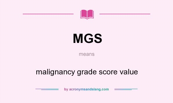 What does MGS mean? It stands for malignancy grade score value