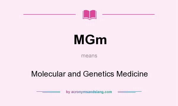 What does MGm mean? It stands for Molecular and Genetics Medicine