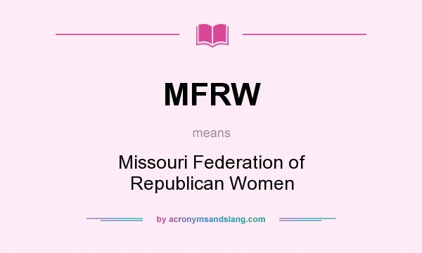 What does MFRW mean? It stands for Missouri Federation of Republican Women