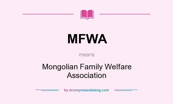 What does MFWA mean? It stands for Mongolian Family Welfare Association