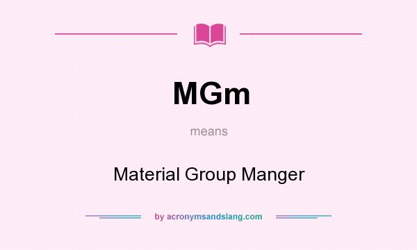 What does MGm mean? It stands for Material Group Manger