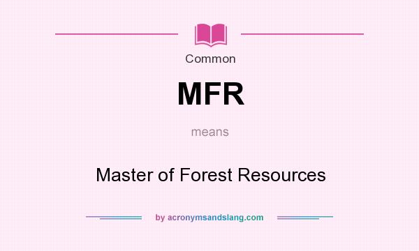 What does MFR mean? It stands for Master of Forest Resources