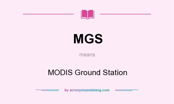 What does MGS mean? It stands for MODIS Ground Station
