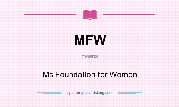 What does MFW mean? It stands for Ms Foundation for Women