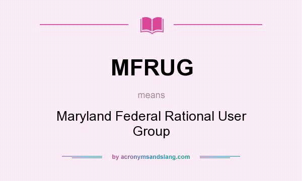 What does MFRUG mean? It stands for Maryland Federal Rational User Group
