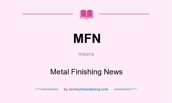 What does MFN mean? It stands for Metal Finishing News