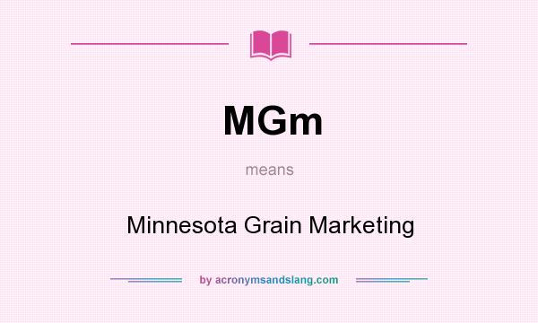 What does MGm mean? It stands for Minnesota Grain Marketing