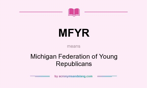 What does MFYR mean? It stands for Michigan Federation of Young Republicans