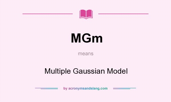 What does MGm mean? It stands for Multiple Gaussian Model