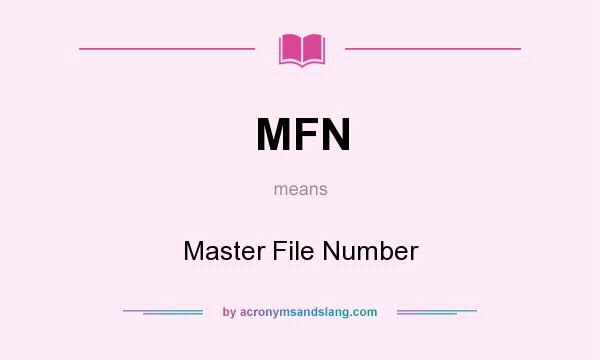 What does MFN mean? It stands for Master File Number
