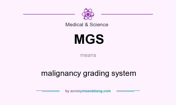 What does MGS mean? It stands for malignancy grading system