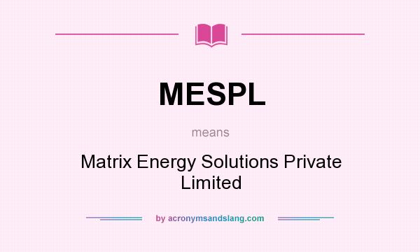What does MESPL mean? It stands for Matrix Energy Solutions Private Limited