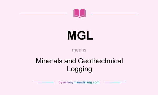 What does MGL mean? It stands for Minerals and Geothechnical Logging