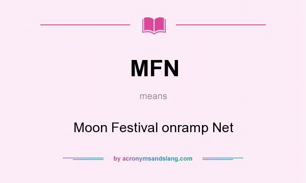What does MFN mean? It stands for Moon Festival onramp Net