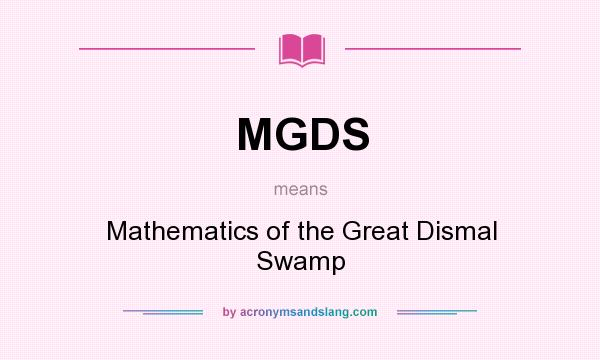 What does MGDS mean? It stands for Mathematics of the Great Dismal Swamp