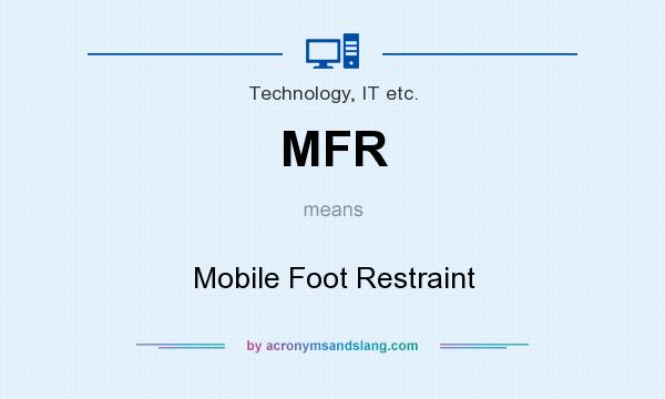 What does MFR mean? It stands for Mobile Foot Restraint