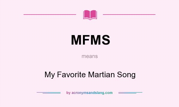 What does MFMS mean? It stands for My Favorite Martian Song