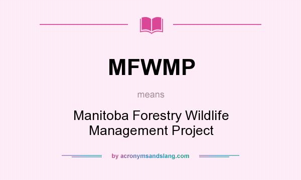 What does MFWMP mean? It stands for Manitoba Forestry Wildlife Management Project