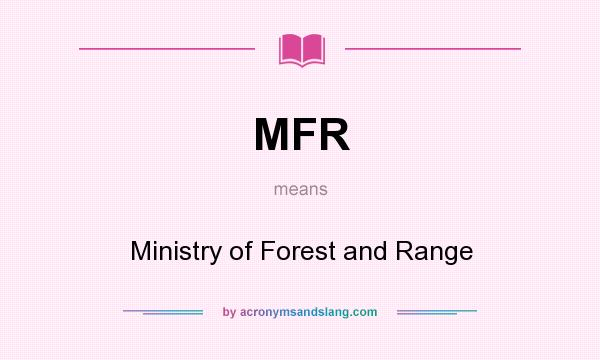 What does MFR mean? It stands for Ministry of Forest and Range