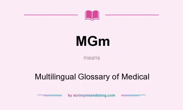 What does MGm mean? It stands for Multilingual Glossary of Medical