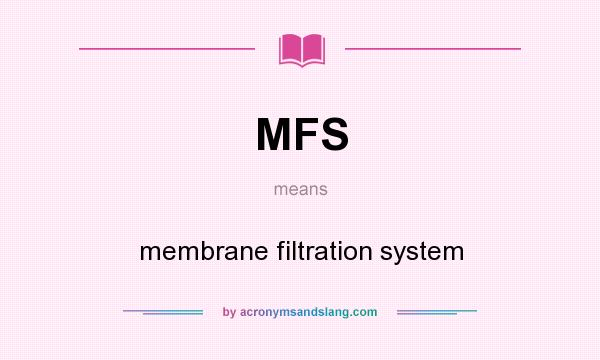 What does MFS mean? It stands for membrane filtration system