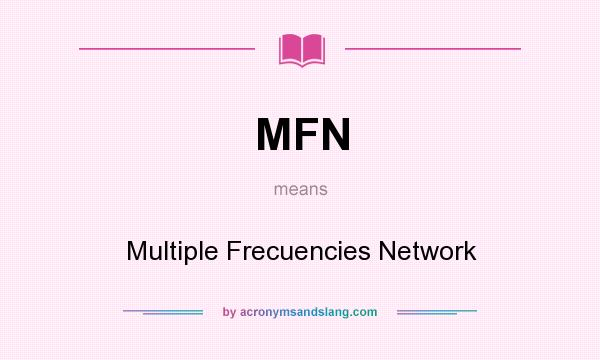 What does MFN mean? It stands for Multiple Frecuencies Network