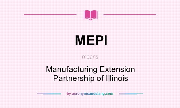 What does MEPI mean? It stands for Manufacturing Extension Partnership of Illinois
