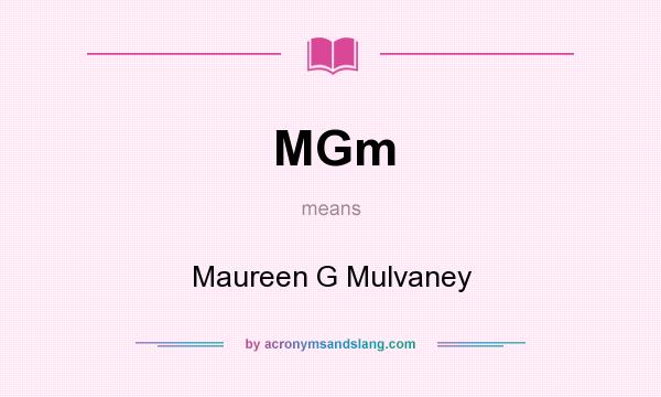 What does MGm mean? It stands for Maureen G Mulvaney