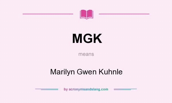 What does MGK mean? It stands for Marilyn Gwen Kuhnle