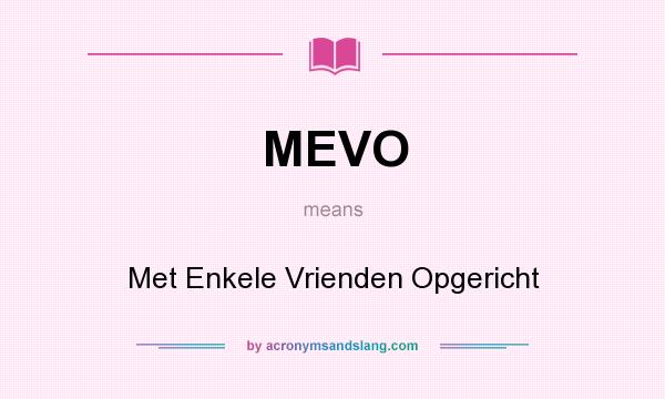 What does MEVO mean? It stands for Met Enkele Vrienden Opgericht