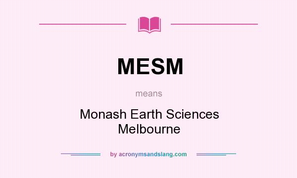 What does MESM mean? It stands for Monash Earth Sciences Melbourne