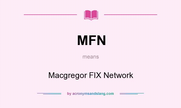 What does MFN mean? It stands for Macgregor FIX Network