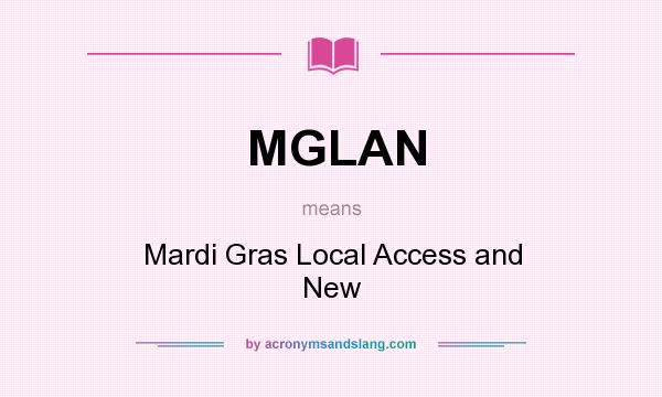 What does MGLAN mean? It stands for Mardi Gras Local Access and New