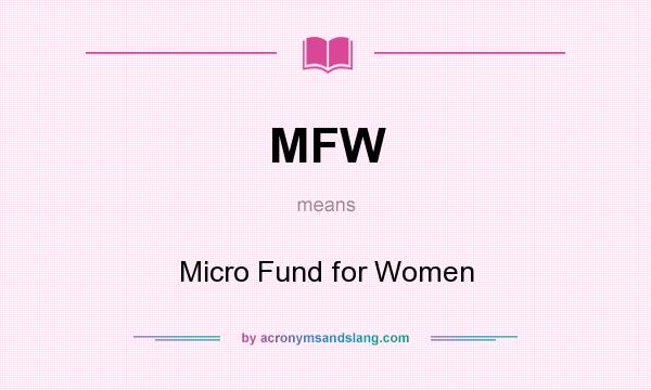 What does MFW mean? It stands for Micro Fund for Women