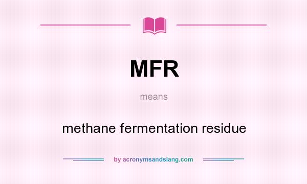 What does MFR mean? It stands for methane fermentation residue