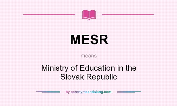 What does MESR mean? It stands for Ministry of Education in the Slovak Republic