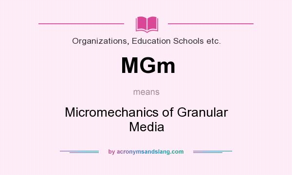 What does MGm mean? It stands for Micromechanics of Granular Media