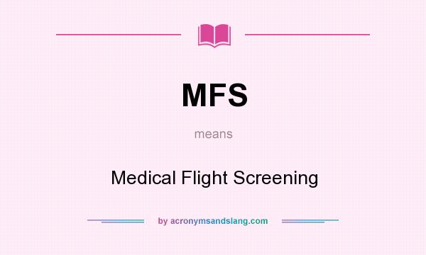 What does MFS mean? It stands for Medical Flight Screening