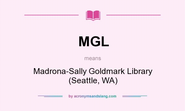 What does MGL mean? It stands for Madrona-Sally Goldmark Library (Seattle, WA)