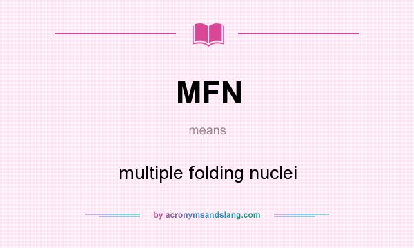 What does MFN mean? It stands for multiple folding nuclei