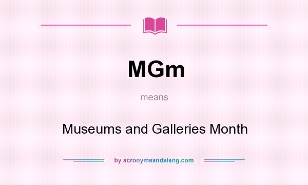What does MGm mean? It stands for Museums and Galleries Month