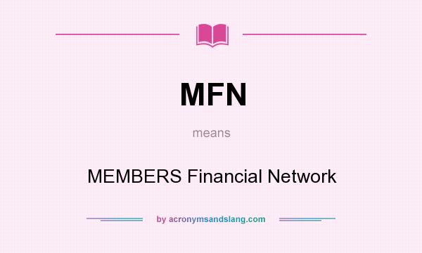 What does MFN mean? It stands for MEMBERS Financial Network